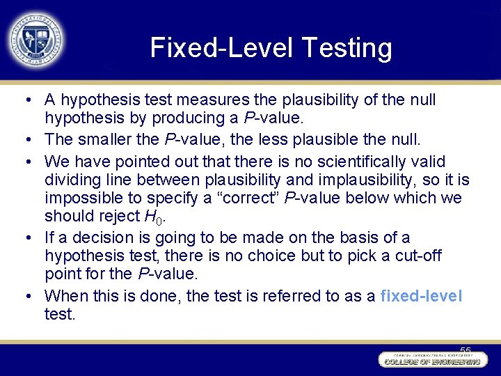 Fixed-Level Testing • A hypothesis test measures the plausibility of the null hypothesis by