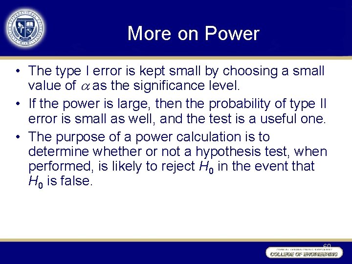 More on Power • The type I error is kept small by choosing a