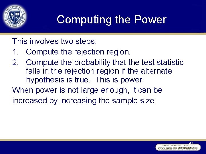 Computing the Power This involves two steps: 1. Compute the rejection region. 2. Compute