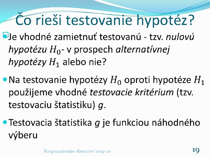 Čo rieši testovanie hypotéz? � Rozpoznávanie obrazcov 2019 -20 19 