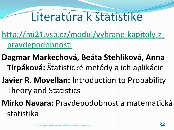 Literatúra k štatistike http: //mi 21. vsb. cz/modul/vybrane-kapitoly-zpravdepodobnosti Dagmar Markechová, Beáta Stehlíková, Anna Tirpáková: