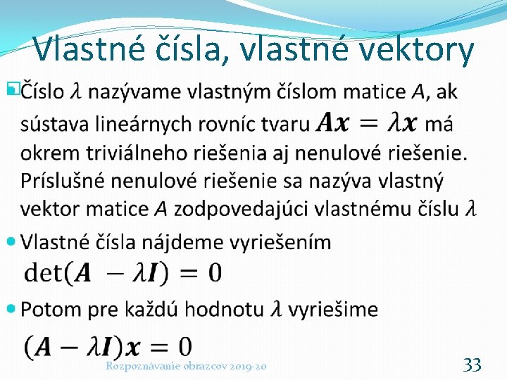 Vlastné čísla, vlastné vektory � Rozpoznávanie obrazcov 2019 -20 33 