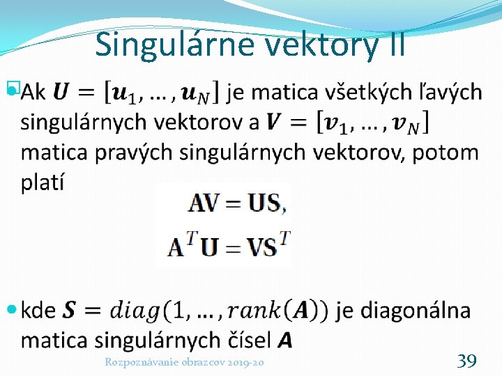Singulárne vektory II � Rozpoznávanie obrazcov 2019 -20 39 