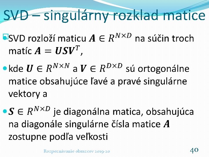 SVD – singulárny rozklad matice � Rozpoznávanie obrazcov 2019 -20 40 