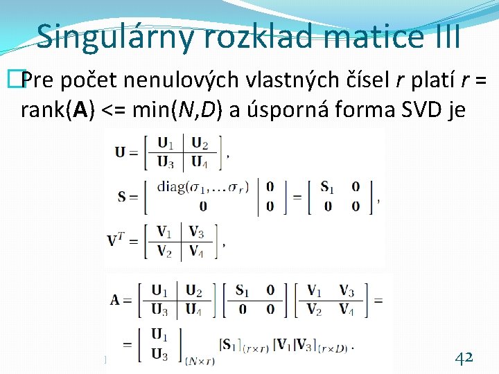 Singulárny rozklad matice III �Pre počet nenulových vlastných čísel r platí r = rank(A)