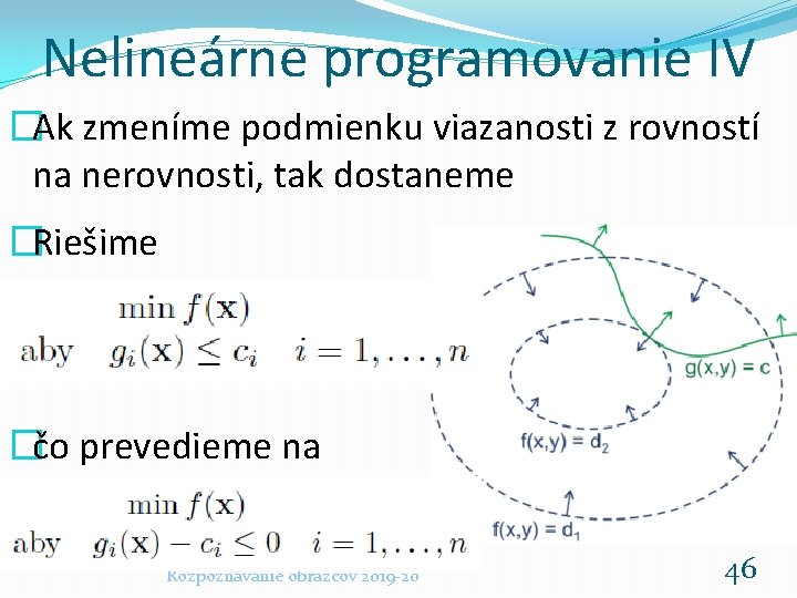 Nelineárne programovanie IV �Ak zmeníme podmienku viazanosti z rovností na nerovnosti, tak dostaneme �Riešime