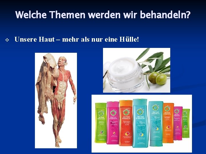 Welche Themen werden wir behandeln? Unsere Haut – mehr als nur eine Hülle! 