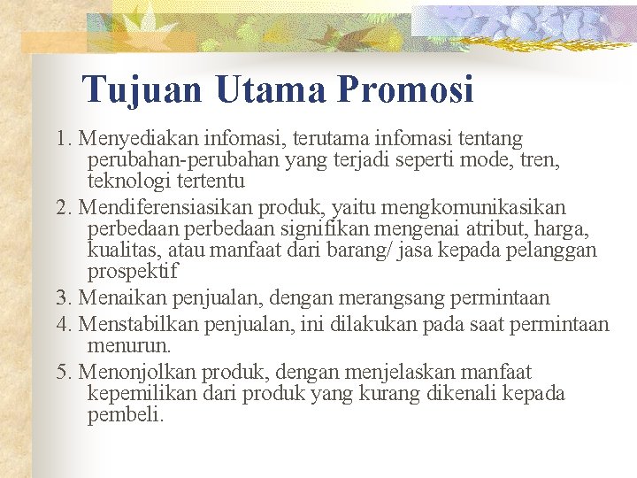 Tujuan Utama Promosi 1. Menyediakan infomasi, terutama infomasi tentang perubahan-perubahan yang terjadi seperti mode,