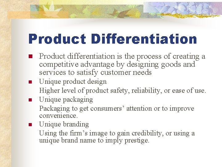 Product Differentiation n Product differentiation is the process of creating a competitive advantage by