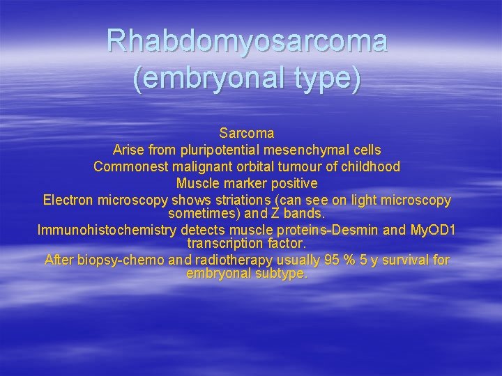 Rhabdomyosarcoma (embryonal type) Sarcoma Arise from pluripotential mesenchymal cells Commonest malignant orbital tumour of