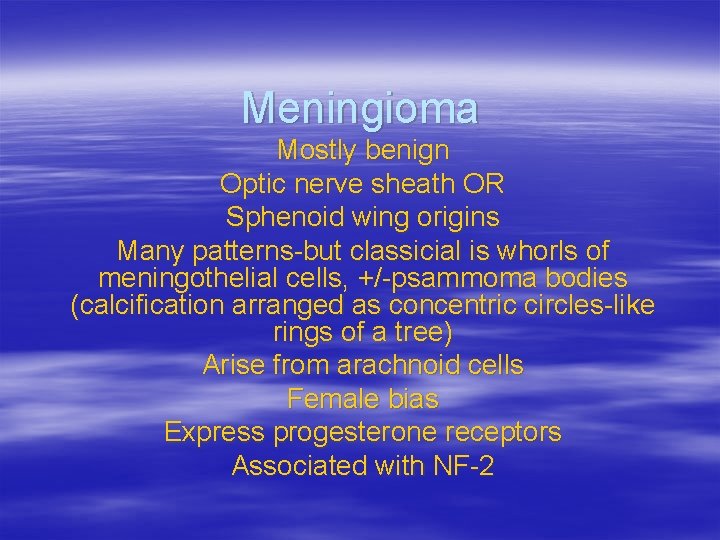 Meningioma Mostly benign Optic nerve sheath OR Sphenoid wing origins Many patterns-but classicial is