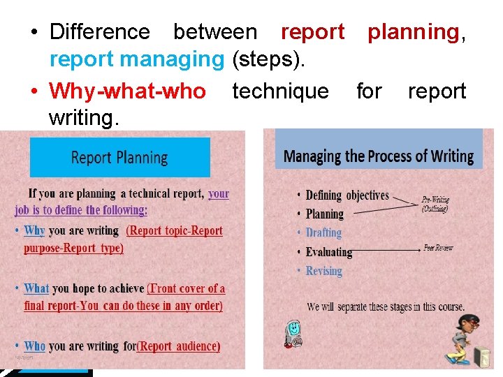  • Difference between report planning, report managing (steps). • Why-what-who technique for report