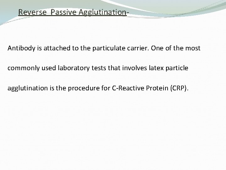 Reverse Passive Agglutination- Antibody is attached to the particulate carrier. One of the most