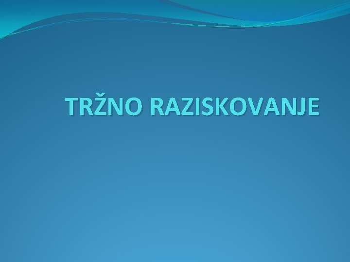 TRŽNO RAZISKOVANJE 