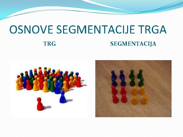 OSNOVE SEGMENTACIJE TRGA TRG SEGMENTACIJA 