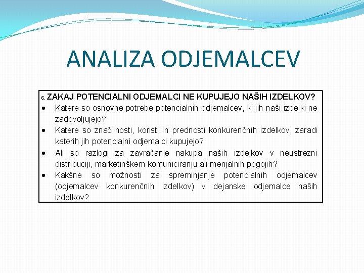 ANALIZA ODJEMALCEV ZAKAJ POTENCIALNI ODJEMALCI NE KUPUJEJO NAŠIH IZDELKOV? Katere so osnovne potrebe potencialnih