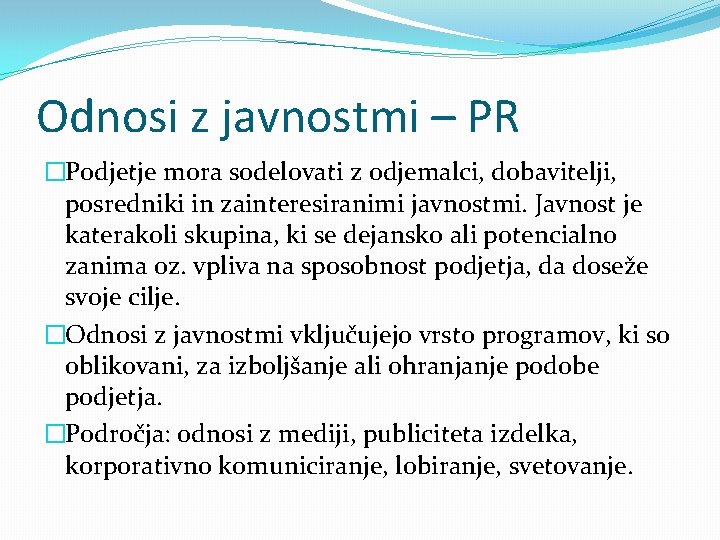 Odnosi z javnostmi – PR �Podjetje mora sodelovati z odjemalci, dobavitelji, posredniki in zainteresiranimi