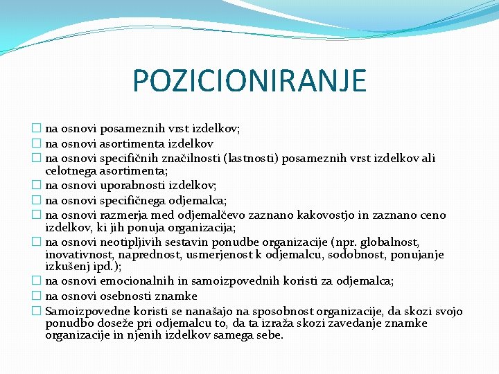 POZICIONIRANJE � na osnovi posameznih vrst izdelkov; � na osnovi asortimenta izdelkov � na