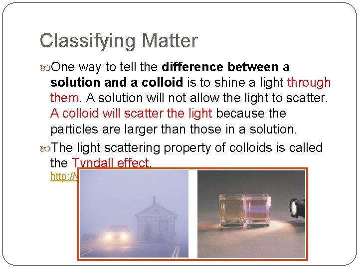 Classifying Matter One way to tell the difference between a solution and a colloid Classifying Matter One way to tell the difference between a solution and a colloid