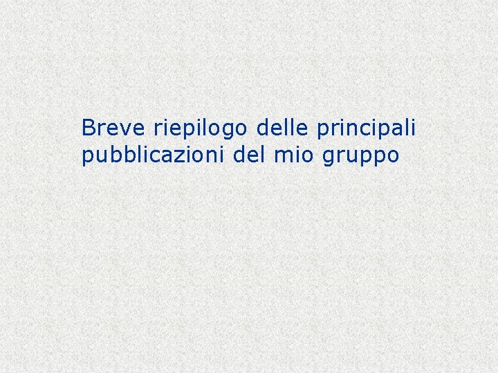 Breve riepilogo delle principali pubblicazioni del mio gruppo 