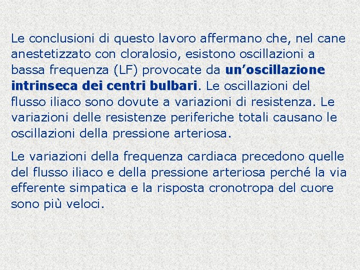 Le conclusioni di questo lavoro affermano che, nel cane anestetizzato con cloralosio, esistono oscillazioni