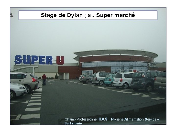 Stage de Dylan ; au Super marché Champ Professionnel HAS : Hygiène Alimentation Service