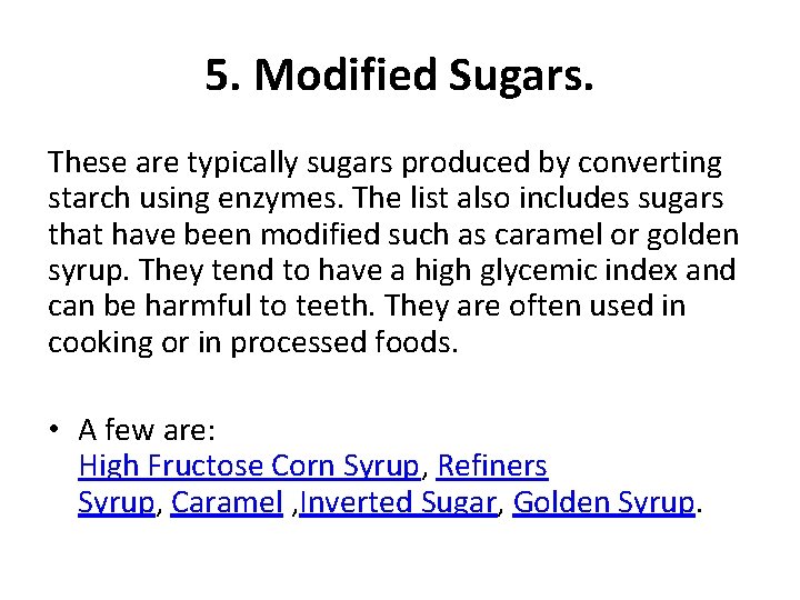 5. Modified Sugars. These are typically sugars produced by converting starch using enzymes. The