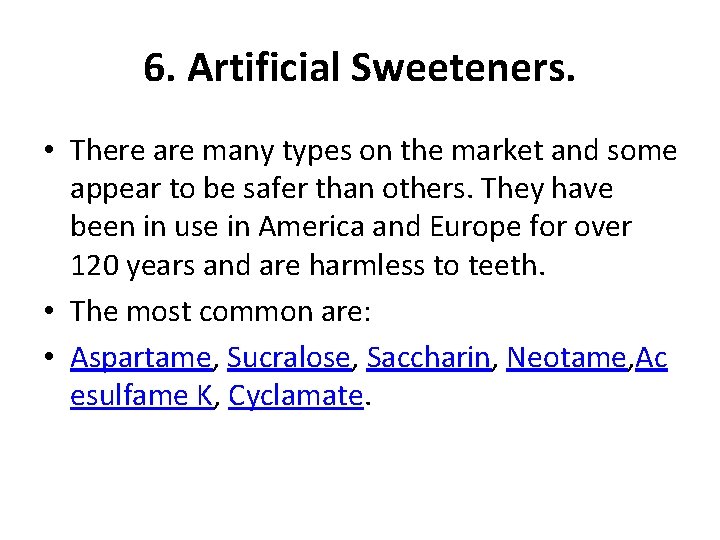 6. Artificial Sweeteners. • There are many types on the market and some appear