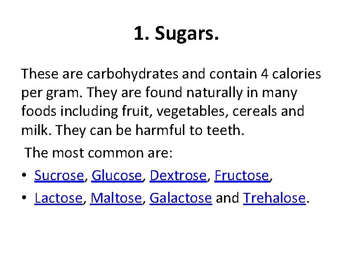 1. Sugars. These are carbohydrates and contain 4 calories per gram. They are found