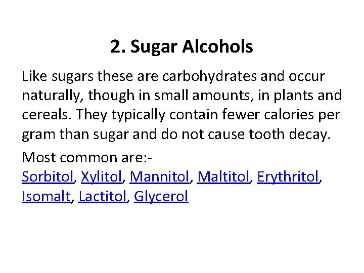 2. Sugar Alcohols Like sugars these are carbohydrates and occur naturally, though in small