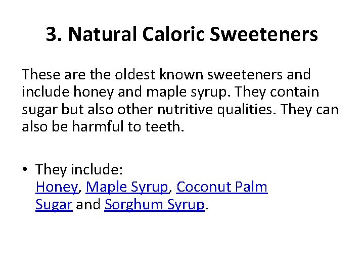 3. Natural Caloric Sweeteners These are the oldest known sweeteners and include honey and