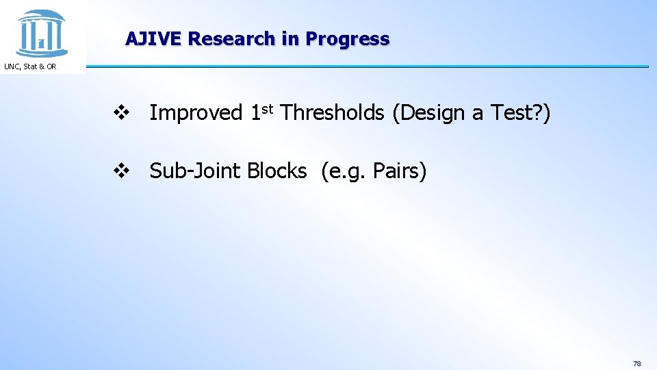 AJIVE Research in Progress UNC, Stat & OR v Improved 1 st Thresholds (Design