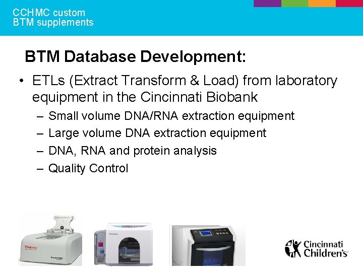 CCHMC custom BTM supplements BTM Database Development: • ETLs (Extract Transform & Load) from