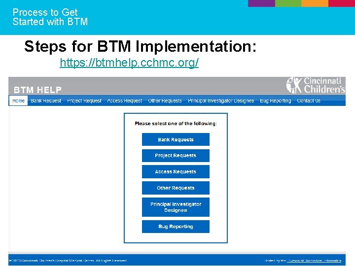 Process to Get Started with BTM Steps for BTM Implementation: https: //btmhelp. cchmc. org/