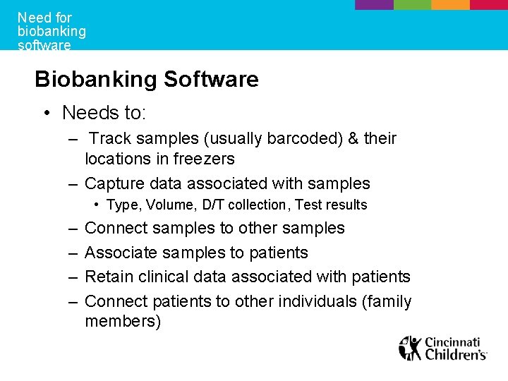 Need for biobanking software Biobanking Software • Needs to: – Track samples (usually barcoded)