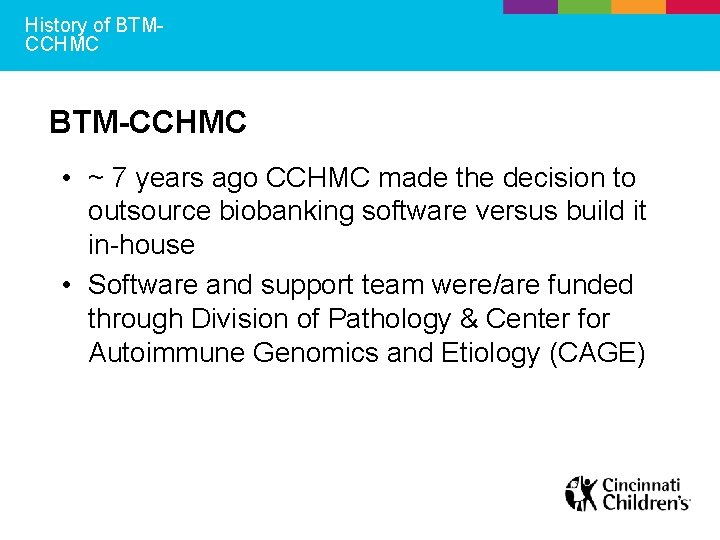 History of BTMCCHMC BTM-CCHMC • ~ 7 years ago CCHMC made the decision to