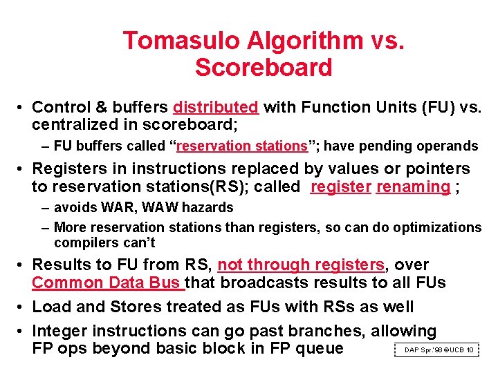 Tomasulo Algorithm vs. Scoreboard • Control & buffers distributed with Function Units (FU) vs.