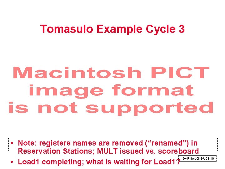 Tomasulo Example Cycle 3 • Note: registers names are removed (“renamed”) in Reservation Stations;