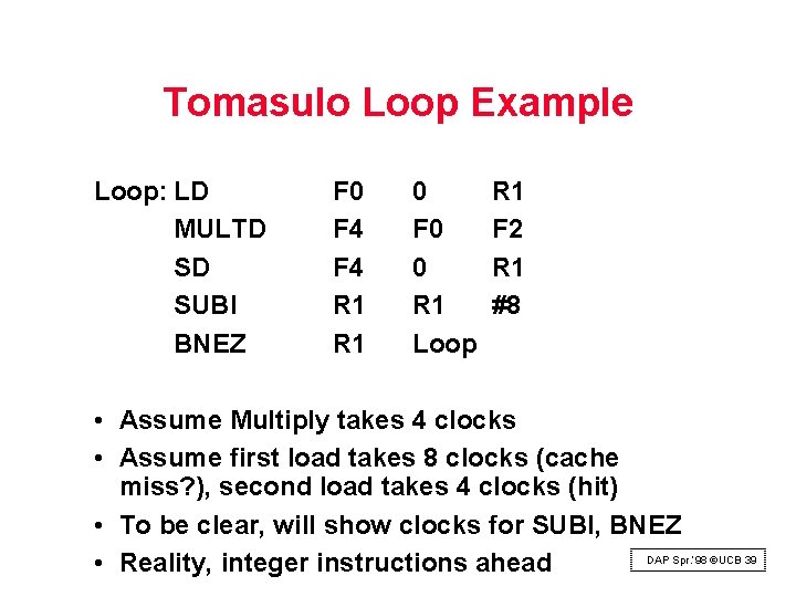 Tomasulo Loop Example Loop: LD MULTD SD SUBI BNEZ F 0 F 4 R