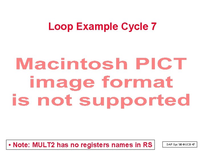 Loop Example Cycle 7 • Note: MULT 2 has no registers names in RS