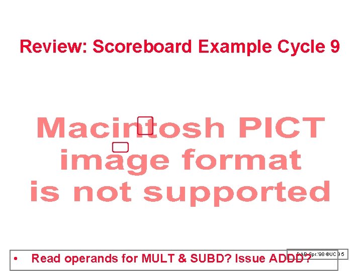 Review: Scoreboard Example Cycle 9 • Read operands for MULT & SUBD? Issue ADDD?