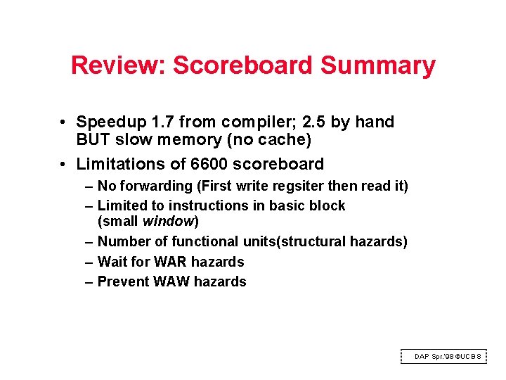 Review: Scoreboard Summary • Speedup 1. 7 from compiler; 2. 5 by hand BUT