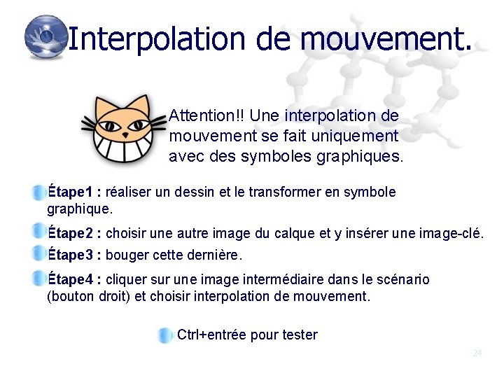 Interpolation de mouvement. Attention!! Une interpolation de mouvement se fait uniquement avec des symboles