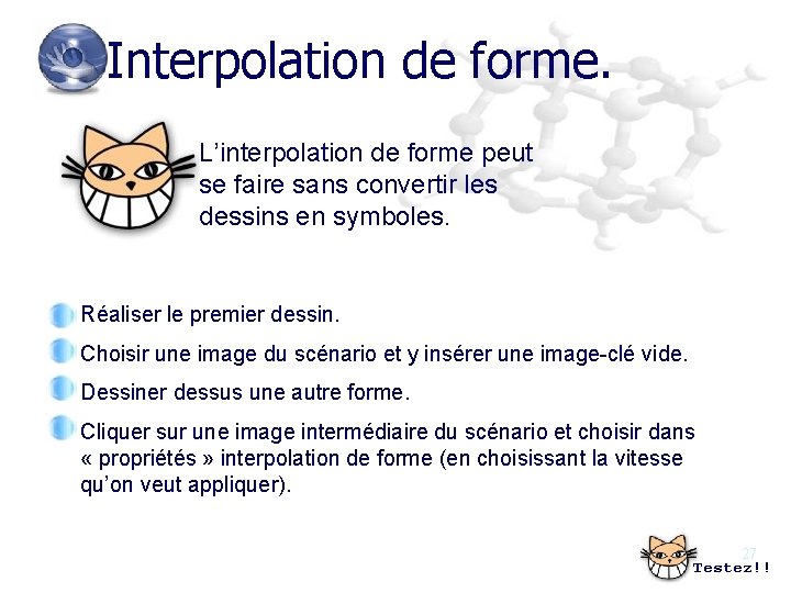 Interpolation de forme. L’interpolation de forme peut se faire sans convertir les dessins en