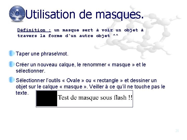 Utilisation de masques. Définition : un masque sert à voir un objet à travers