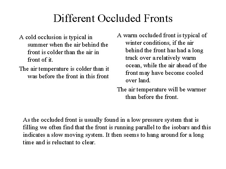 Different Occluded Fronts A cold occlusion is typical in summer when the air behind