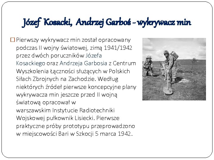 Józef Kosacki, Andrzej Garboś - wykrywacz min � Pierwszy wykrywacz min został opracowany podczas