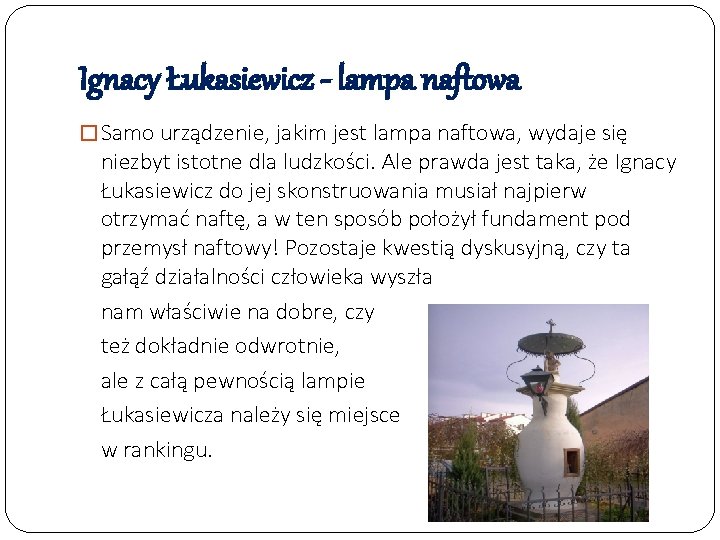 Ignacy Łukasiewicz - lampa naftowa � Samo urządzenie, jakim jest lampa naftowa, wydaje się