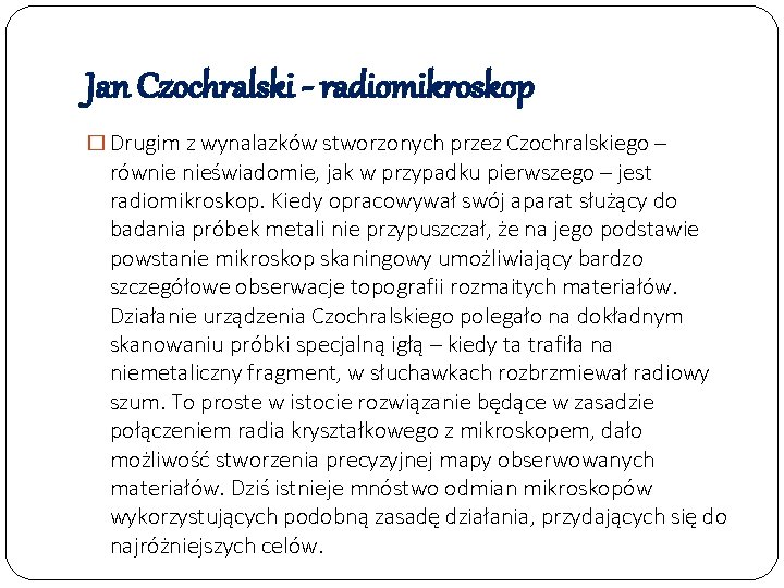 Jan Czochralski - radiomikroskop � Drugim z wynalazków stworzonych przez Czochralskiego – równie nieświadomie,
