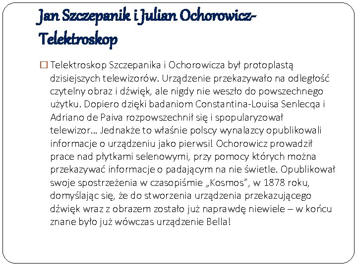 Jan Szczepanik i Julian Ochorowicz. Telektroskop � Telektroskop Szczepanika i Ochorowicza był protoplastą dzisiejszych